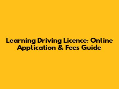 Learning Driving Licence: Online Application & Fees Guide