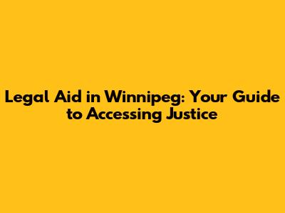 Legal Aid in Winnipeg: Your Guide to Accessing Justice