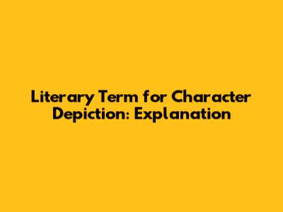 Literary Term for Character Depiction: Explanation
