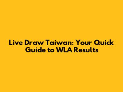 Live Draw Taiwan: Your Quick Guide to WLA Results