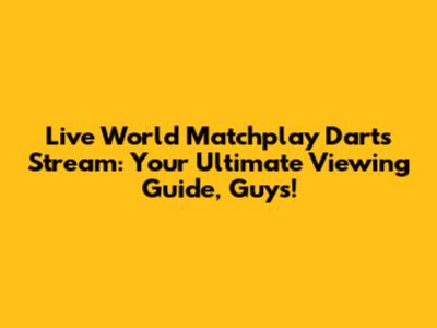 Live World Matchplay Darts Stream: Your Ultimate Viewing Guide, Guys!