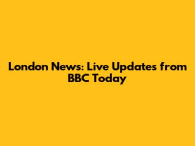 London News: Live Updates from BBC Today
