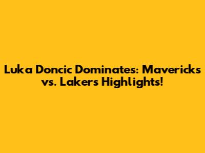 Luka Doncic Dominates: Mavericks vs. Lakers Highlights!