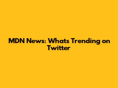 MDN News: What's Trending on Twitter