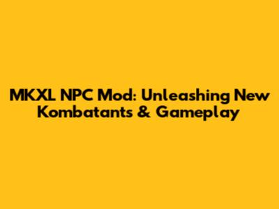 MKXL NPC Mod: Unleashing New Kombatants & Gameplay