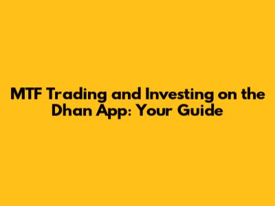 MTF Trading and Investing on the Dhan App: Your Guide