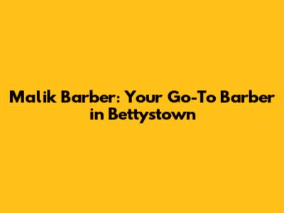 Malik Barber: Your Go-To Barber in Bettystown