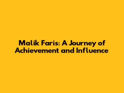 Malik Faris: A Journey of Achievement and Influence