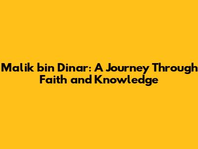 Malik bin Dinar: A Journey Through Faith and Knowledge