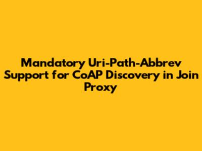 Mandatory Uri-Path-Abbrev Support for CoAP Discovery in Join Proxy