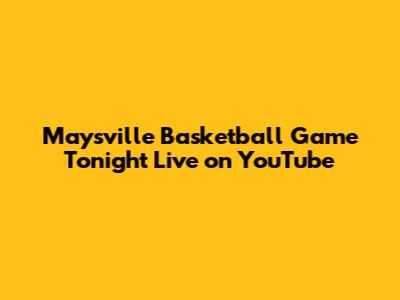 Maysville Basketball Game Tonight Live on YouTube