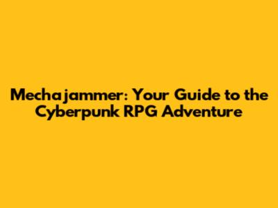 Mechajammer: Your Guide to the Cyberpunk RPG Adventure