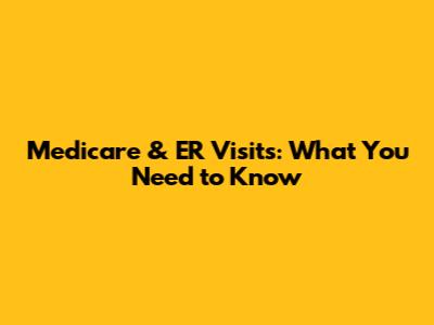 Medicare & ER Visits: What You Need to Know