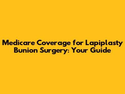 Medicare Coverage for Lapiplasty Bunion Surgery: Your Guide