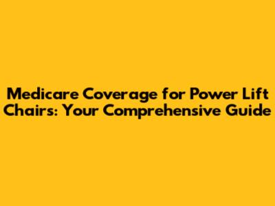 Medicare Coverage for Power Lift Chairs: Your Comprehensive Guide