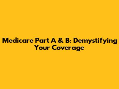 Medicare Part A & B: Demystifying Your Coverage