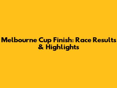 Melbourne Cup Finish: Race Results & Highlights