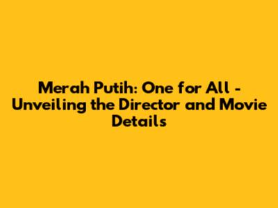 Merah Putih: One for All - Unveiling the Director and Movie Details
