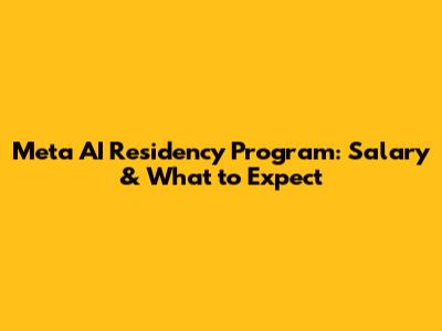Meta AI Residency Program: Salary & What to Expect