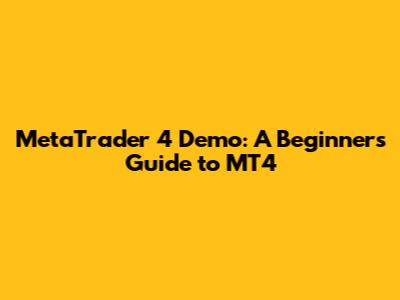 MetaTrader 4 Demo: A Beginner's Guide to MT4
