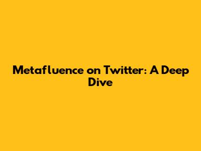 Metafluence on Twitter: A Deep Dive