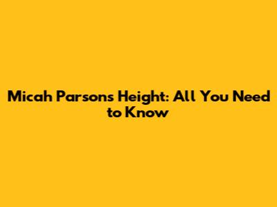 Micah Parsons' Height: All You Need to Know