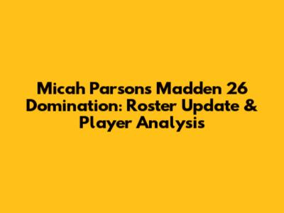 Micah Parsons' Madden 26 Domination: Roster Update & Player Analysis