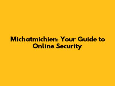 Michatmichien: Your Guide to Online Security