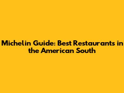Michelin Guide: Best Restaurants in the American South