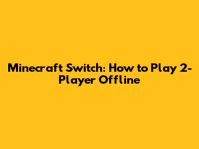 Minecraft Switch: How to Play 2-Player Offline