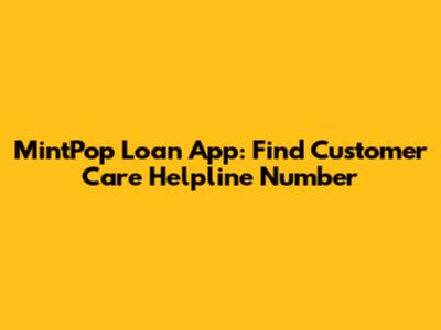 MintPop Loan App: Find Customer Care Helpline Number