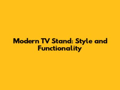 Modern TV Stand: Style and Functionality