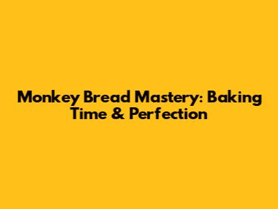 Monkey Bread Mastery: Baking Time & Perfection
