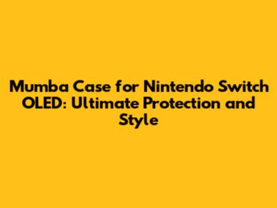 Mumba Case for Nintendo Switch OLED: Ultimate Protection and Style