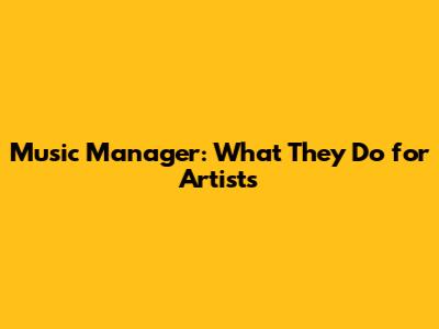 Music Manager: What They Do for Artists