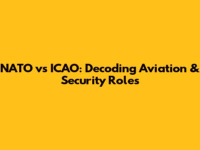 NATO vs ICAO: Decoding Aviation & Security Roles