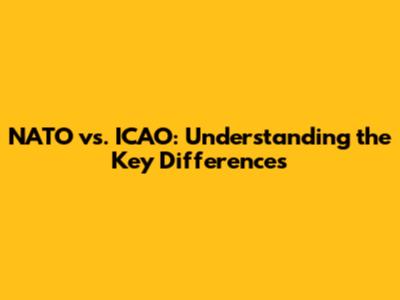NATO vs. ICAO: Understanding the Key Differences