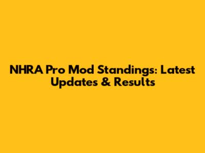 NHRA Pro Mod Standings: Latest Updates & Results