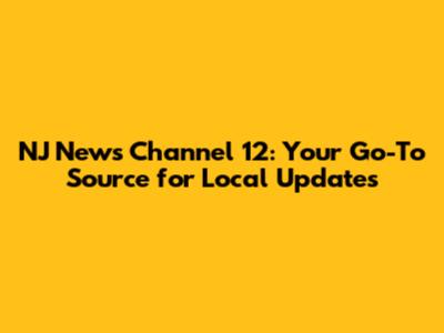 NJ News Channel 12: Your Go-To Source for Local Updates