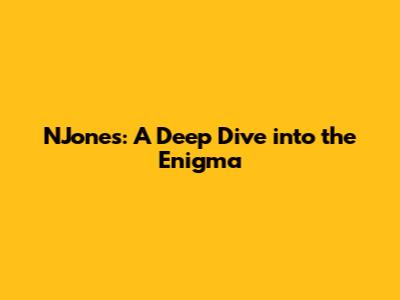 NJones: A Deep Dive into the Enigma