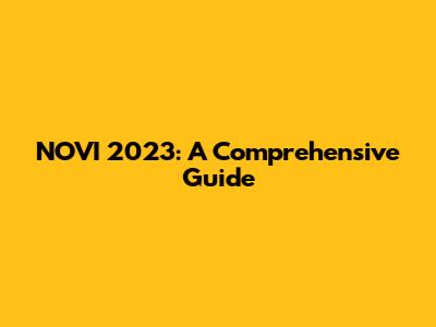 NOVI 2023: A Comprehensive Guide