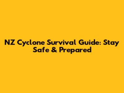 NZ Cyclone Survival Guide: Stay Safe & Prepared