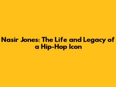 Nasir Jones: The Life and Legacy of a Hip-Hop Icon