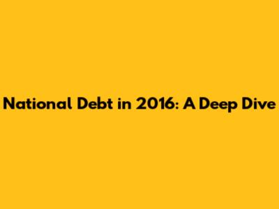 National Debt in 2016: A Deep Dive