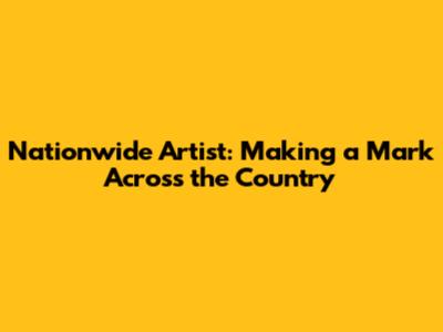 Nationwide Artist: Making a Mark Across the Country