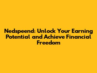 Nedspeend: Unlock Your Earning Potential and Achieve Financial Freedom