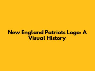 New England Patriots Logo: A Visual History