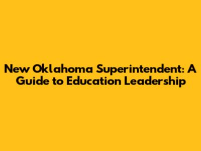 New Oklahoma Superintendent: A Guide to Education Leadership