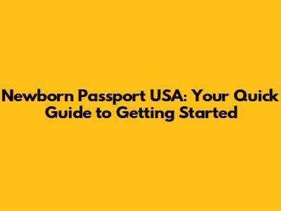 Newborn Passport USA: Your Quick Guide to Getting Started