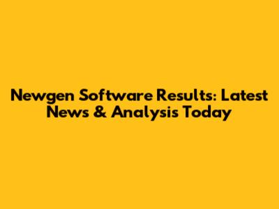 Newgen Software Results: Latest News & Analysis Today